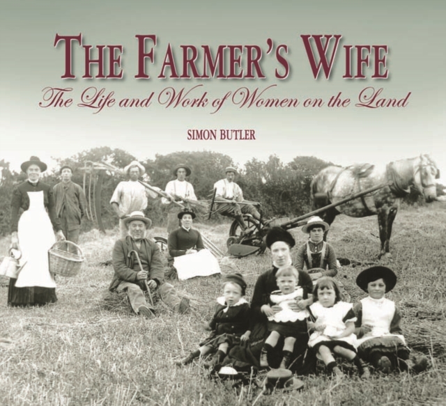 The Farmer's Wife : The Life and Work of Women on the Land, Hardback Book