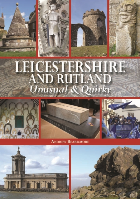 Leicestershire and Rutland Unusual & Quirky, Hardback Book