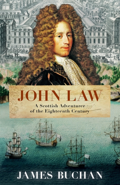 John Law : A Scottish Adventurer of the Eighteenth Century, Hardback Book