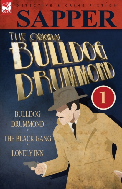 The Original Bulldog Drummond : 1-Bulldog Drummond, the Black Gang & Lonely Inn, Paperback / softback Book