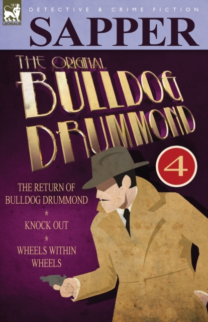 The Original Bulldog Drummond : 4-The Return of Bulldog Drummond, Knock Out & Wheels Within Wheels, Paperback / softback Book