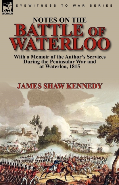 Notes on the Battle of Waterloo : With a Memoir of the Author' Services During the Peninsular War and at Waterloo, 1815, Paperback / softback Book