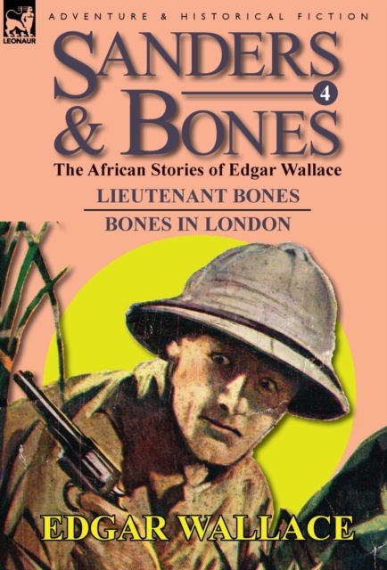 Sanders & Bones-The African Adventures : 4-Lieutenant Bones & Bones in London, Hardback Book