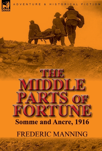 The Middle Parts of Fortune : Somme and Ancre, 1916, Hardback Book