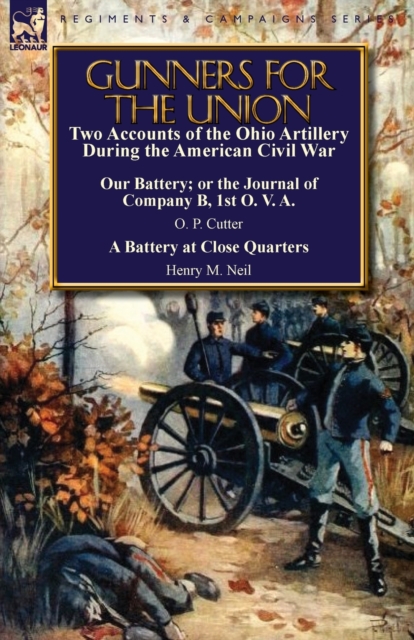 Gunners for the Union : Two Accounts of the Ohio Artillery During the American Civil War, Paperback / softback Book