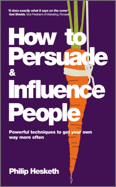 How to Persuade and Influence People : Powerful Techniques to Get Your Own Way More Often, PDF eBook