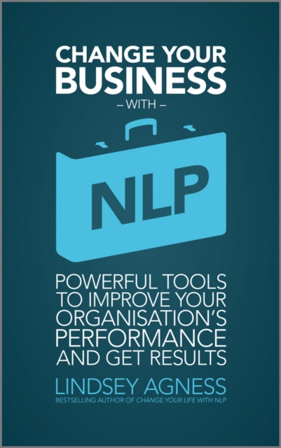 Change Your Business with NLP : Powerful tools to improve your organisation's performance and get results, EPUB eBook