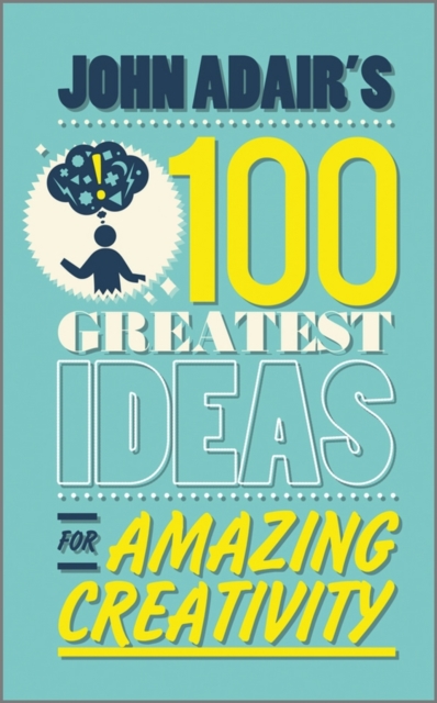 John Adair's 100 Greatest Ideas for Amazing Creativity, Paperback / softback Book