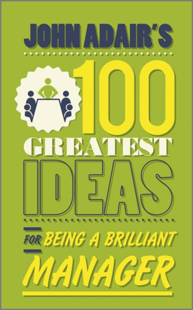 John Adair's 100 Greatest Ideas for Being a Brilliant Manager, Paperback / softback Book
