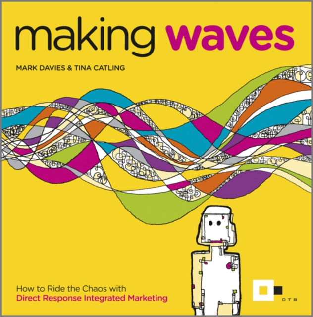 Making Waves : How to Ride the Chaos with Direct Response Integrated Marketing, Paperback / softback Book