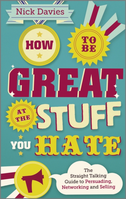 How to Be Great at The Stuff You Hate : The Straight-Talking Guide to Networking, Persuading and Selling, Paperback / softback Book