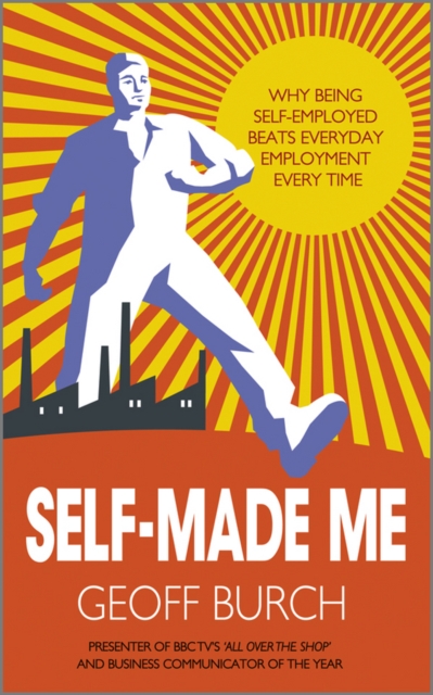 Self Made Me : Why Being Self-Employed beats Everyday Employment, PDF eBook