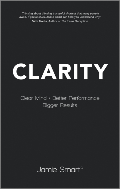 Clarity : Clear Mind, Better Performance, Bigger Results, Paperback / softback Book