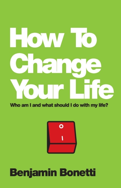 How To Change Your Life : Who am I and What Should I Do with My Life?, Paperback / softback Book