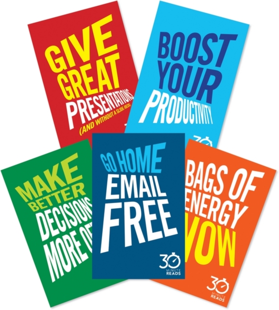 The Business Skills Collection: 30 Minute Reads : Go Home E-Mail Free; Bags of Energy Now; Give Great Presentations (And Without a Slidedeck); Make Better Presentations More Often; Boost Your Producti, EPUB eBook