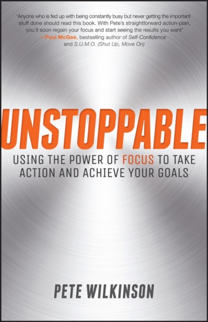 Unstoppable : Using the Power of Focus to Take Action and Achieve your Goals, PDF eBook