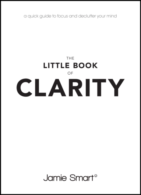 The Little Book of Clarity : A Quick Guide to Focus and Declutter Your Mind, EPUB eBook