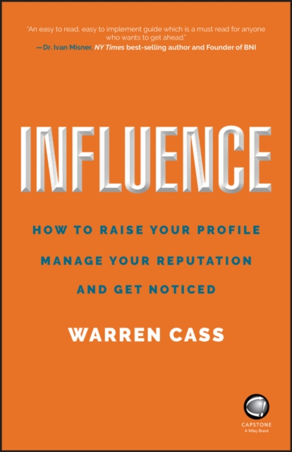 Influence : How to Raise Your Profile, Manage Your Reputation and Get Noticed, Paperback / softback Book
