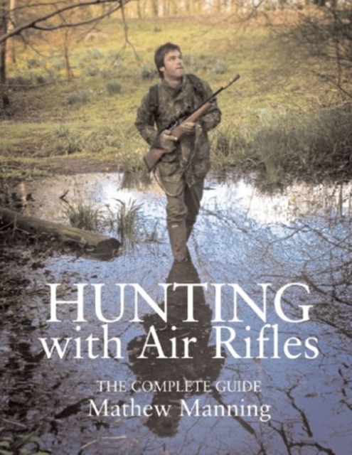 Hunting with Air Rifles : The Complete Guide, Hardback Book