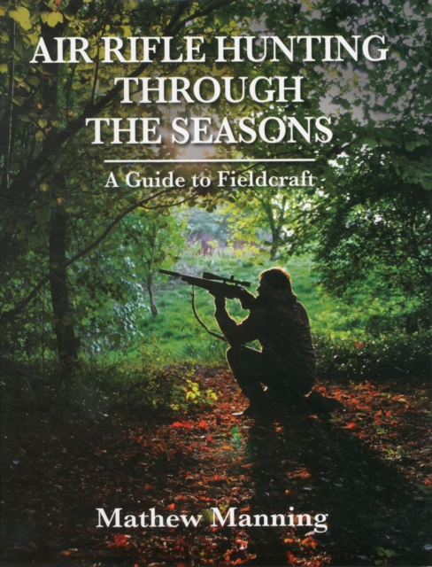 Air Rifle Hunting Through the Seasons: A Guide to Fieldcraft, Hardback Book