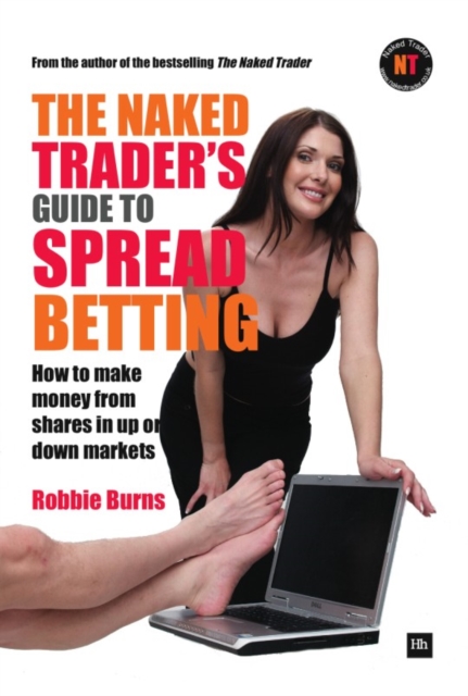 The Naked Trader's Guide to Spread Betting : How to make money from shares in up or down markets, EPUB eBook