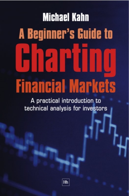 A Beginner's Guide to Charting Financial Markets : A practical introduction to technical analysis for investors, EPUB eBook