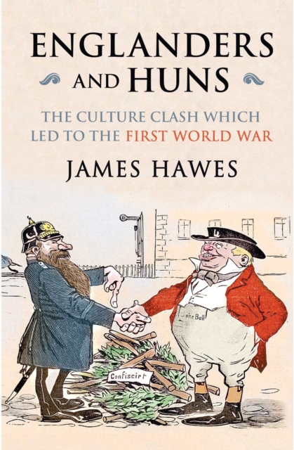 Englanders and Huns : The Culture-Clash which Led to the First World War, EPUB eBook