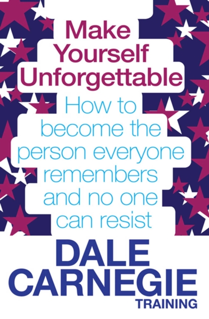 Make Yourself Unforgettable : How to become the person everyone remembers and no one can resist, EPUB eBook