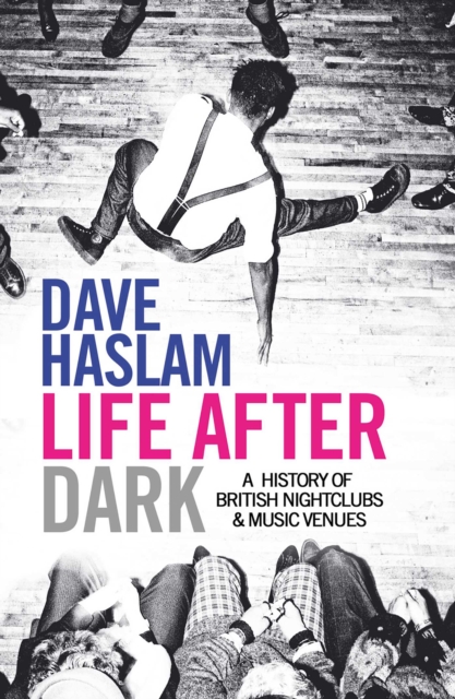 Life After Dark : A History of British Nightclubs & Music Venues, Paperback / softback Book