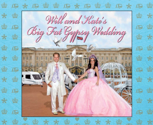 Will and Kate's Big Fat Gypsy Wedding : Photos from our big day, like, EPUB eBook
