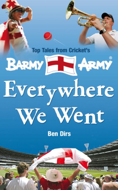 Everywhere We Went : Top Tales from Cricket's Barmy Army, EPUB eBook