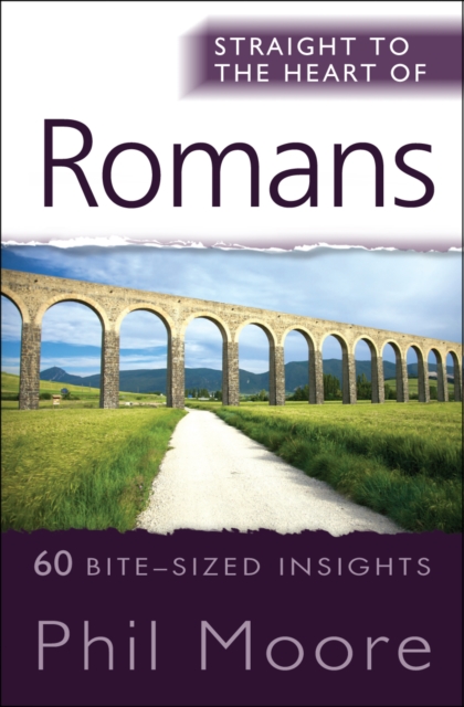 Straight to the Heart of Romans : 60 bite-sized insights, Paperback / softback Book