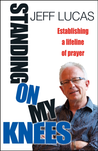 Standing on My Knees : Establishing a lifeline of prayer, Paperback / softback Book