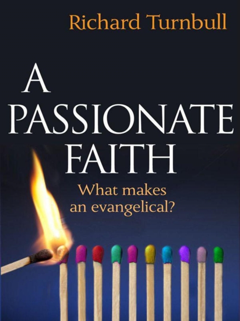 A Passionate Faith : What makes an evangelical?, EPUB eBook