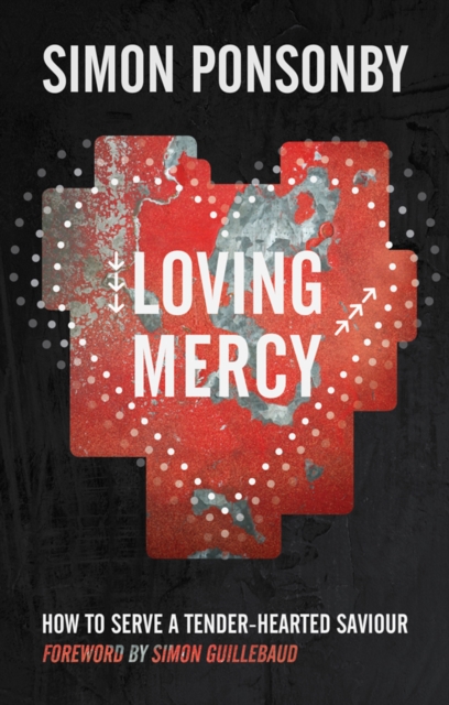 Loving Mercy : How to serve a tender-hearted saviour, EPUB eBook