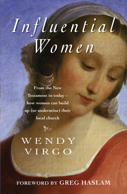 Influential Women : From the New Testament to today - how women can build up or undermine th, EPUB eBook