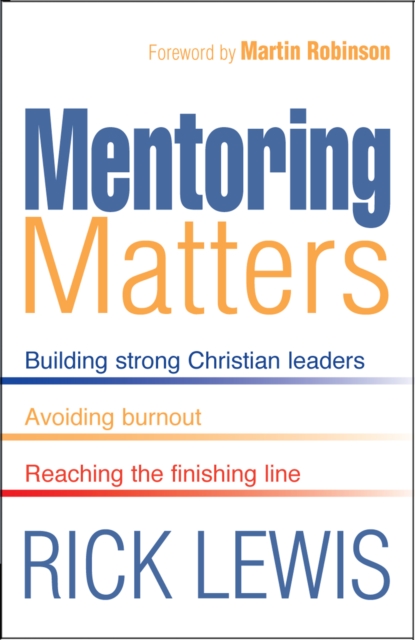 Mentoring Matters : Building Strong Christian leaders - Avoiding burnout - Reaching the fini, EPUB eBook