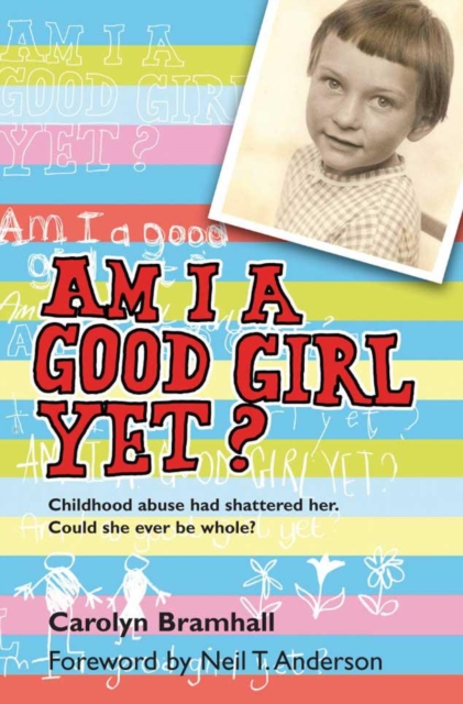 Am I A Good Girl Yet? : Childhood abuse had shattered her. Could she ever be whole?, EPUB eBook