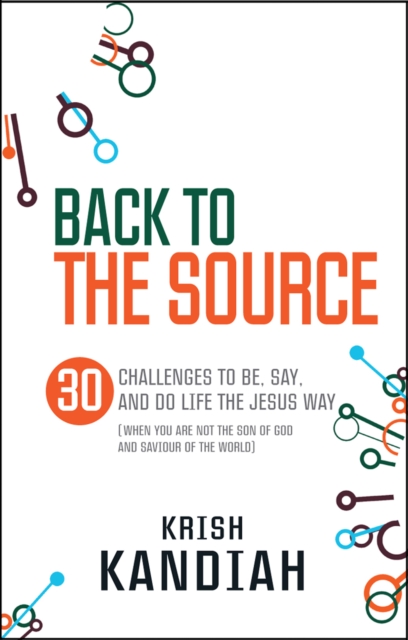 Back to the Source : 30 challenges to be, say and do life the Jesus way, EPUB eBook
