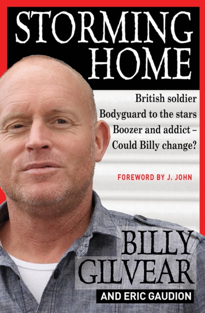 Storming Home : British soldier, bodyguard to the stars, boozer and addict - could Billy, EPUB eBook