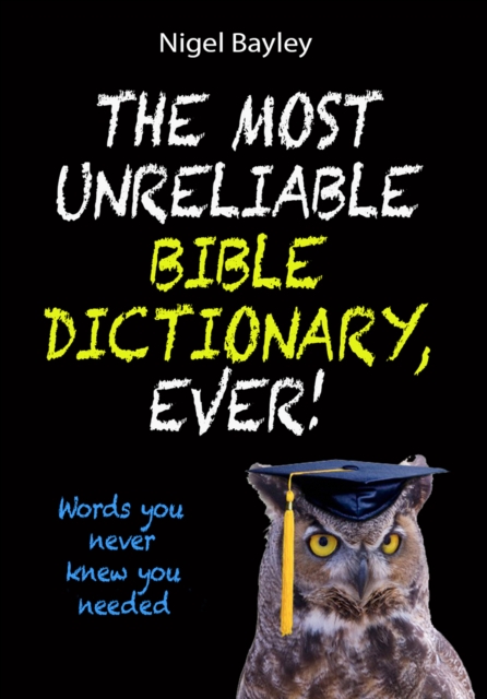 The Most Unreliable Bible Dictionary, Ever! : Words you never knew you needed, EPUB eBook