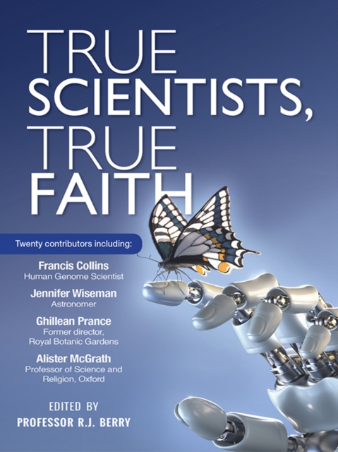 True Scientists, True Faith : Some of the world's leading scientists reveal the harmony between their, EPUB eBook