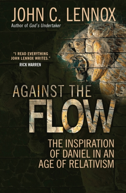 Against the Flow : The inspiration of Daniel in an age of relativism, Paperback / softback Book