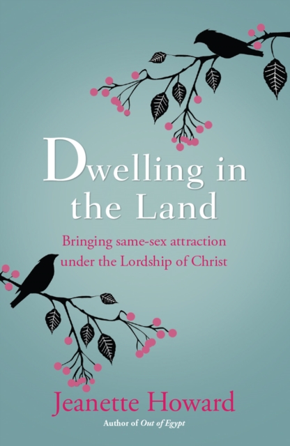 Dwelling in the Land : Bringing same-sex attraction under the lordship of Christ, Paperback / softback Book
