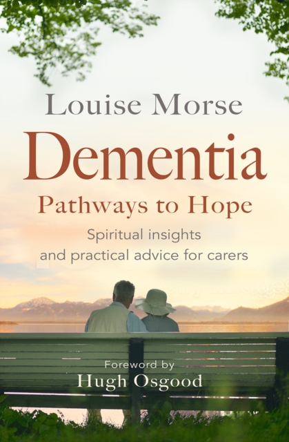 Dementia: Pathways to Hope : Spiritual insights and practical advice, EPUB eBook