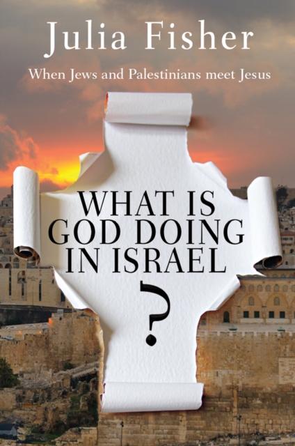What is God Doing in Israel? : When Jews and Palestinians meet Jesus, EPUB eBook