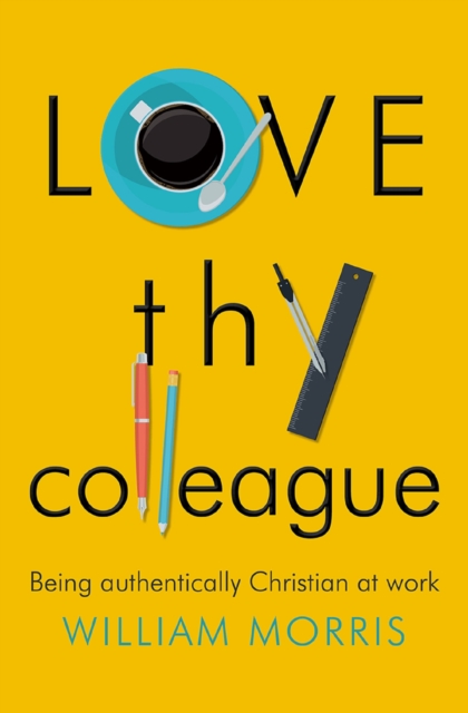 Love Thy Colleague : Being authentically Christian at work, EPUB eBook