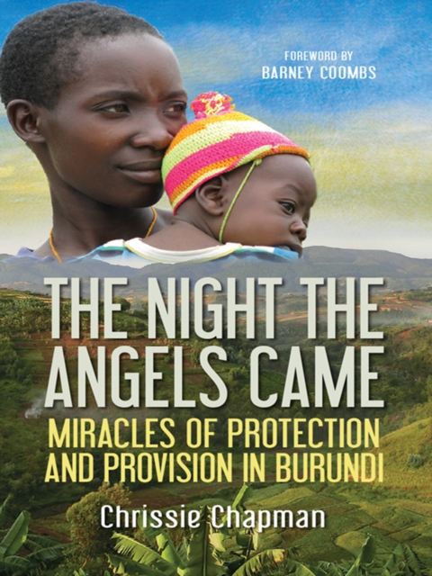 The Night the Angels Came : Miracles of protection and provision in Burundi, EPUB eBook