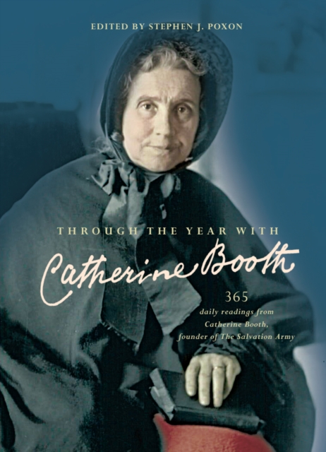 Through the Year with Catherine Booth : 365 daily readings from Catherine Booth, founder of The Salvation Army, Hardback Book