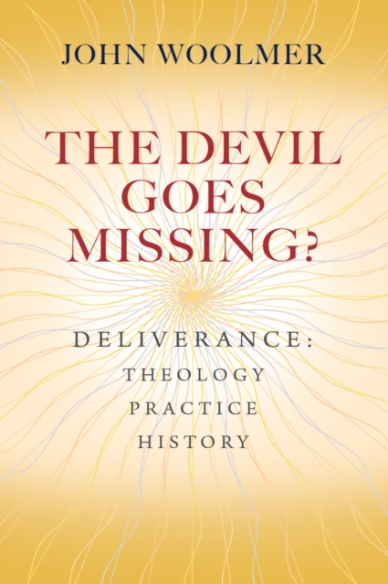 The Devil Goes Missing? : Deliverance: Theology, Practice, History, Paperback / softback Book